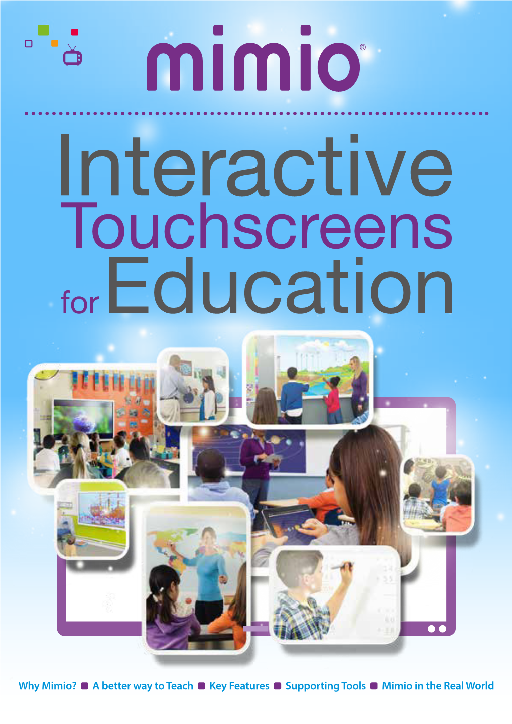 Use of a Mimio System Will Improve Your Teaching and Learning Mimio Interactive Touchscreens Are the Next Generation of Classroom Display Technology