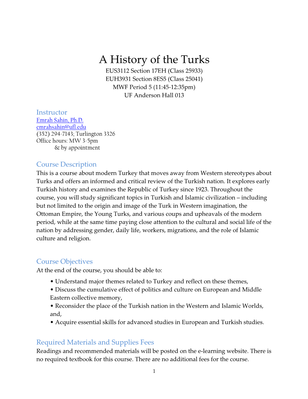 A History of the Turks EUS3112 Section 17EH (Class 25933) EUH3931 Section 8ES5 (Class 25041) MWF Period 5 (11:45-12:35Pm) UF Anderson Hall 013