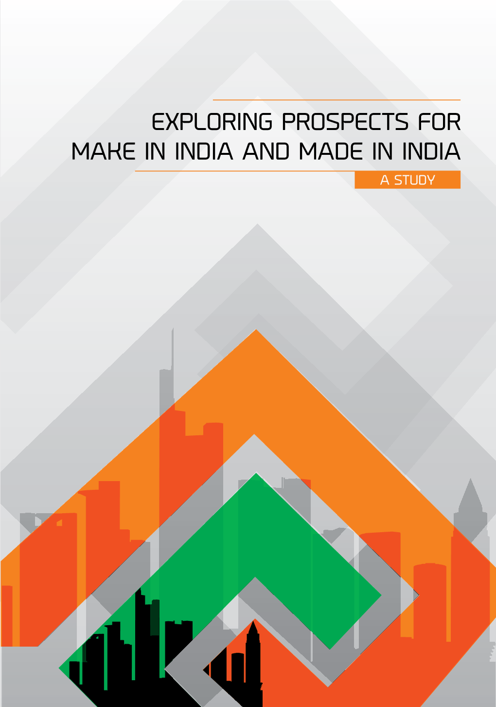 EXPLORING PROSPECTS for MAKE in INDIA and MADE in INDIA : a STUDY 1 FOREWORD Abhijeet Bhalla Co-Founder, Viridian Group