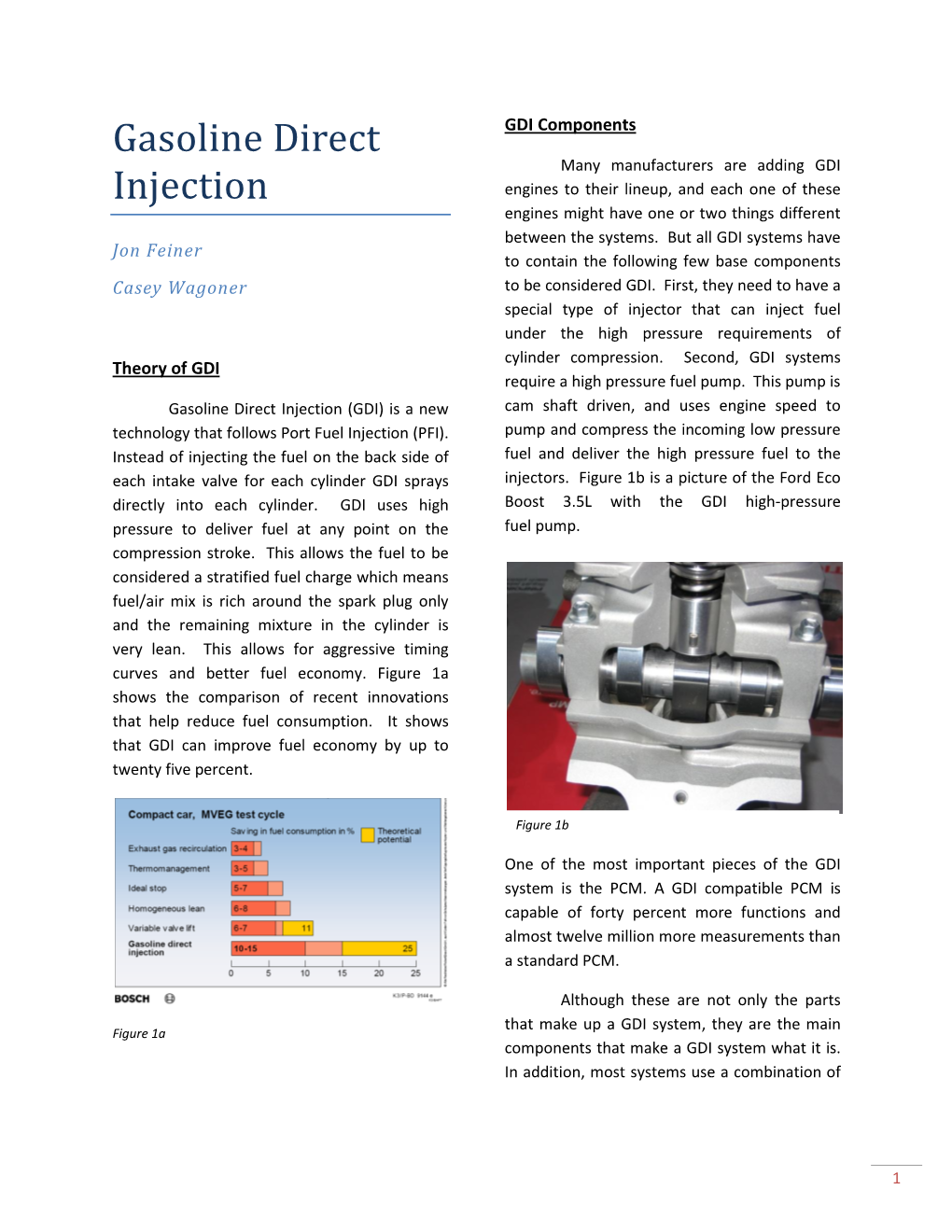 Gasoline Direct Injection (GDI) Is a New Cam Shaft Driven, and Uses Engine Speed to Technology That Follows Port Fuel Injection (PFI)