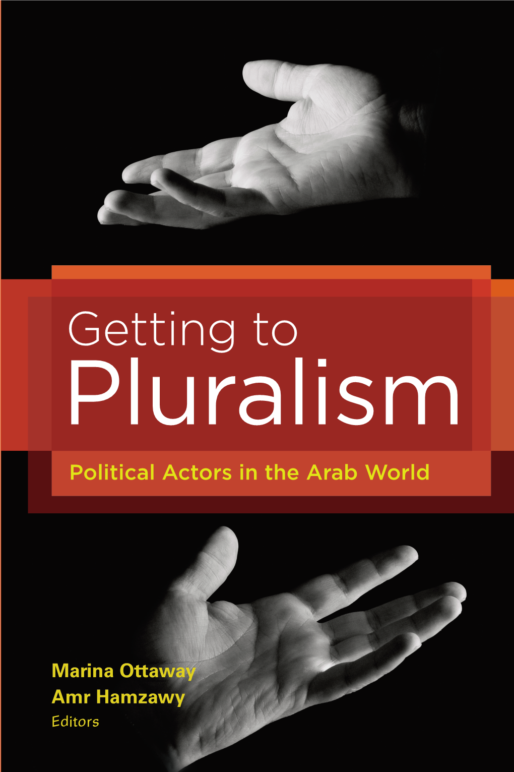 Getting to Pluralism: Luralism in the Arab World Has Not Yet Matured Into Functional Democratic Politics