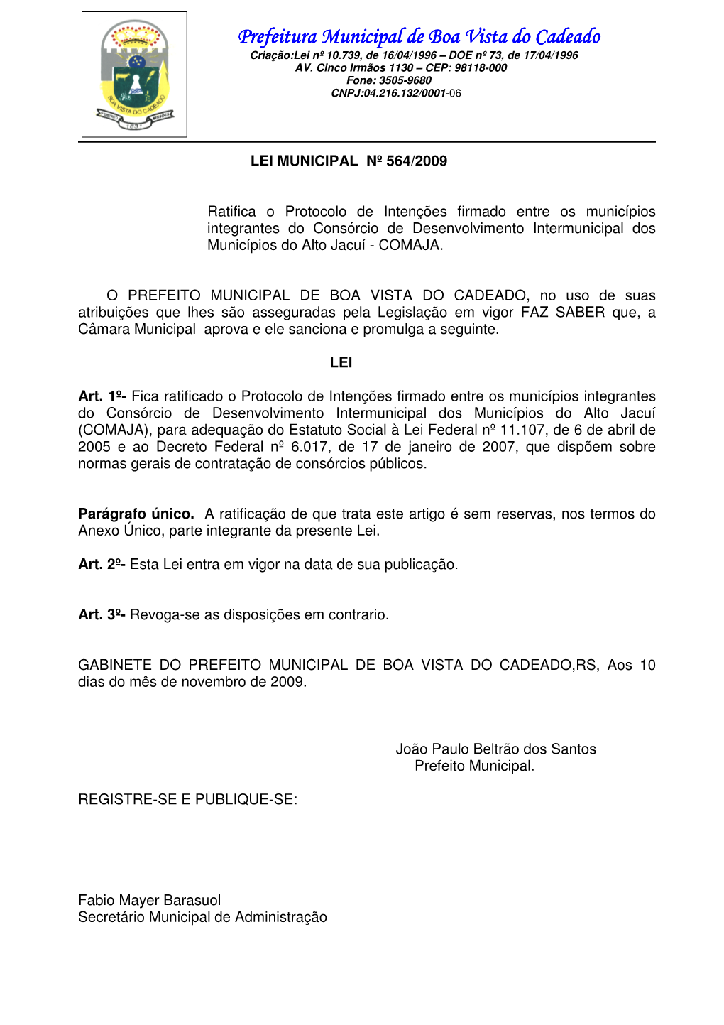 Prefeitura Municipal De Boa Vista Do Cadeado C Criação:Lei Nº 10.739, De 16/04/1996 – DOE Nº 73, De 17/04/1996 AV