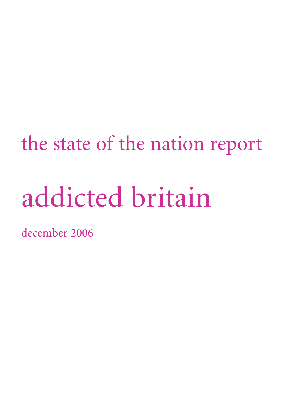 Addicted Britain December 2006 2 • the State of the Nation Report