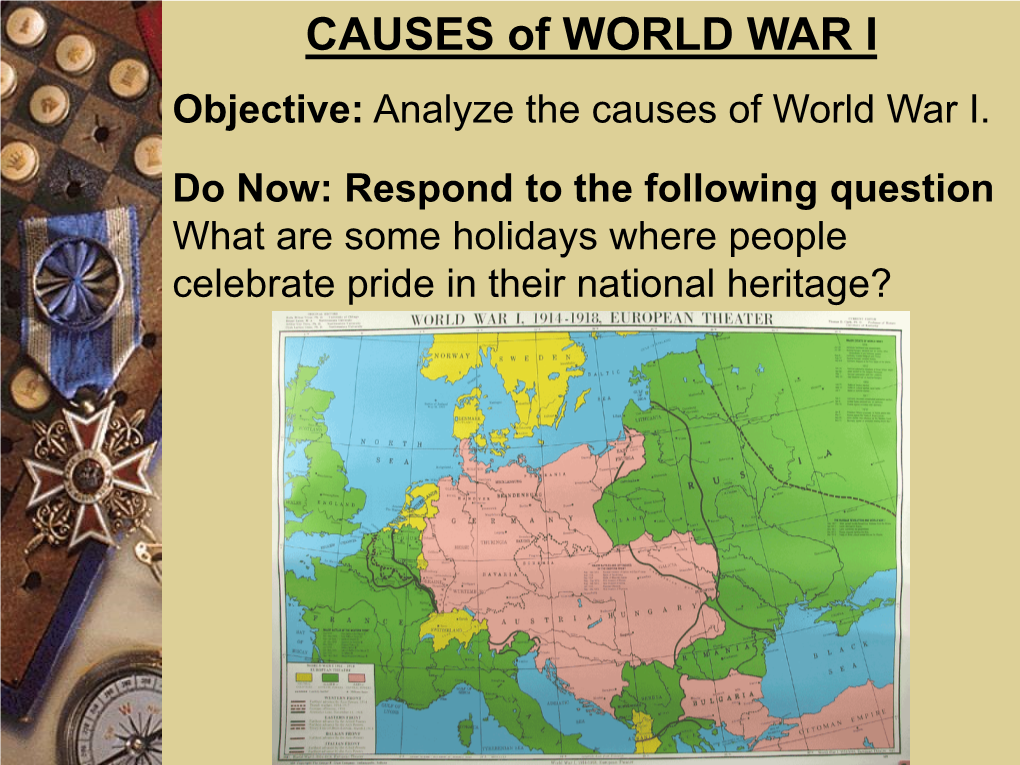 CAUSES of WORLD WAR I Objective: Analyze the Causes of World War I