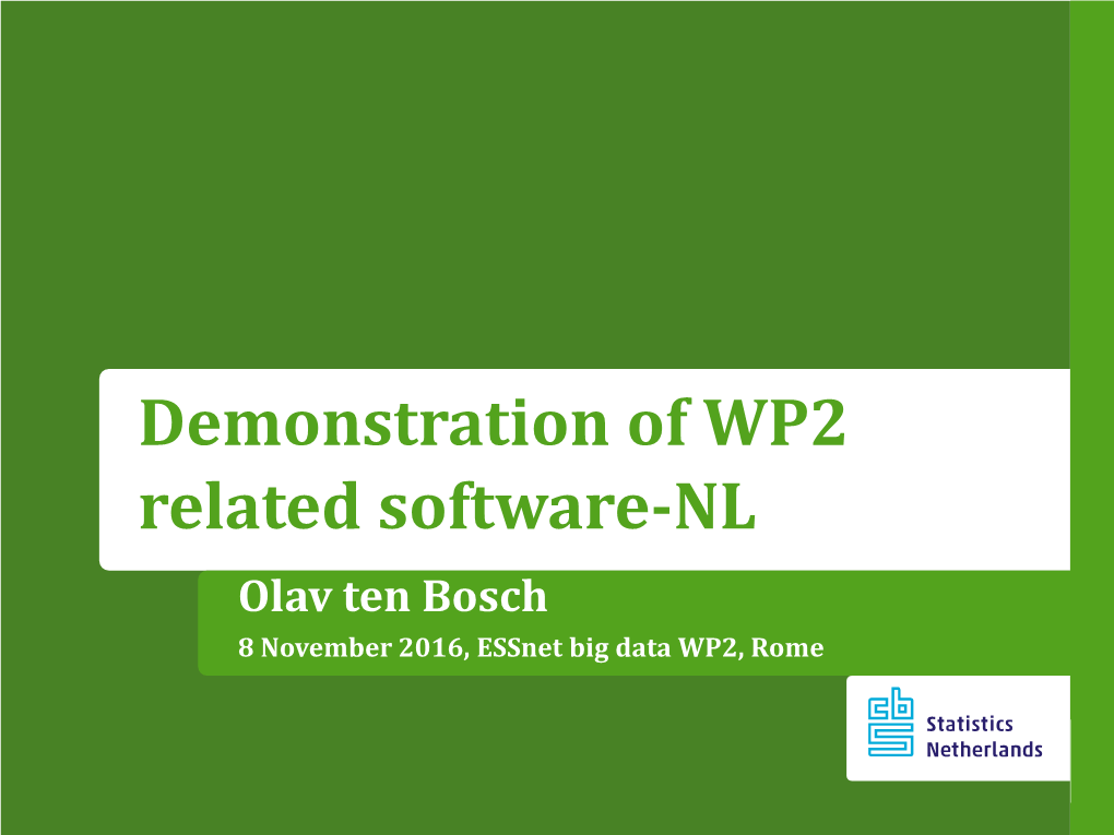 Demonstration of WP2 Related Software-NL Olav Ten Bosch 8 November 2016, Essnet Big Data WP2, Rome Technologies Used