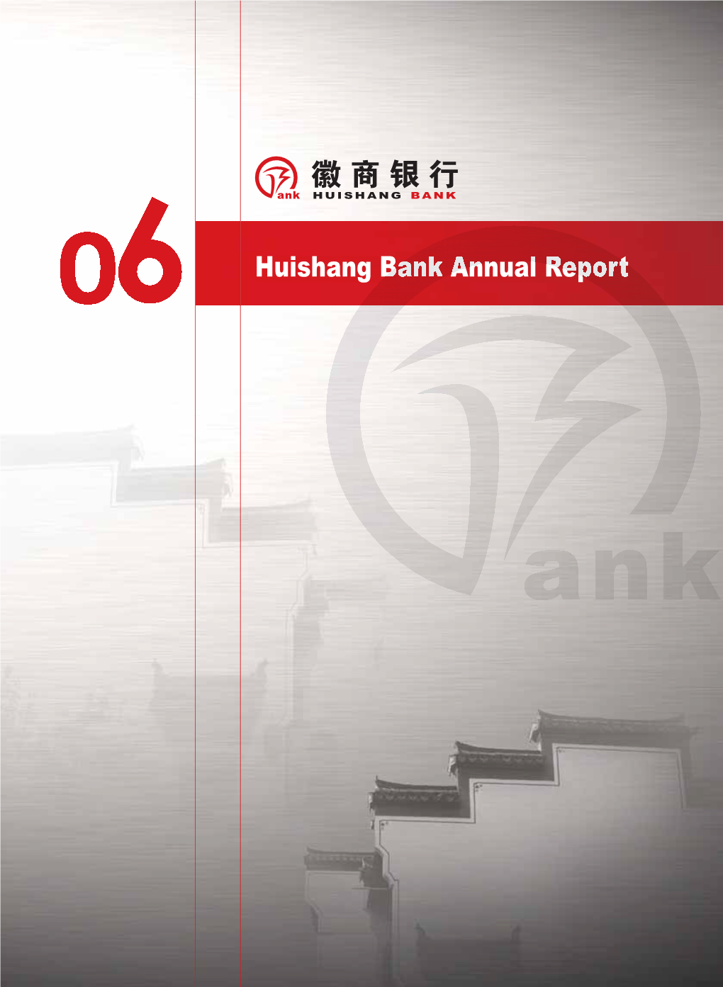 Huishang Bank Annual Report Carry Foward the Tradition of Anhui Merchants and Build Huishang Bank Into a Modern Bank Huishang Bank Annual Report 2006 Management Team