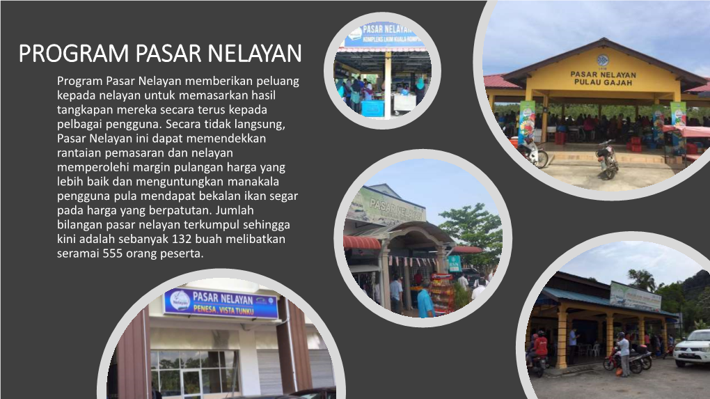 PROGRAM PASAR NELAYAN Program Pasar Nelayan Memberikan Peluang Kepada Nelayan Untuk Memasarkan Hasil Tangkapan Mereka Secara Terus Kepada Pelbagai Pengguna