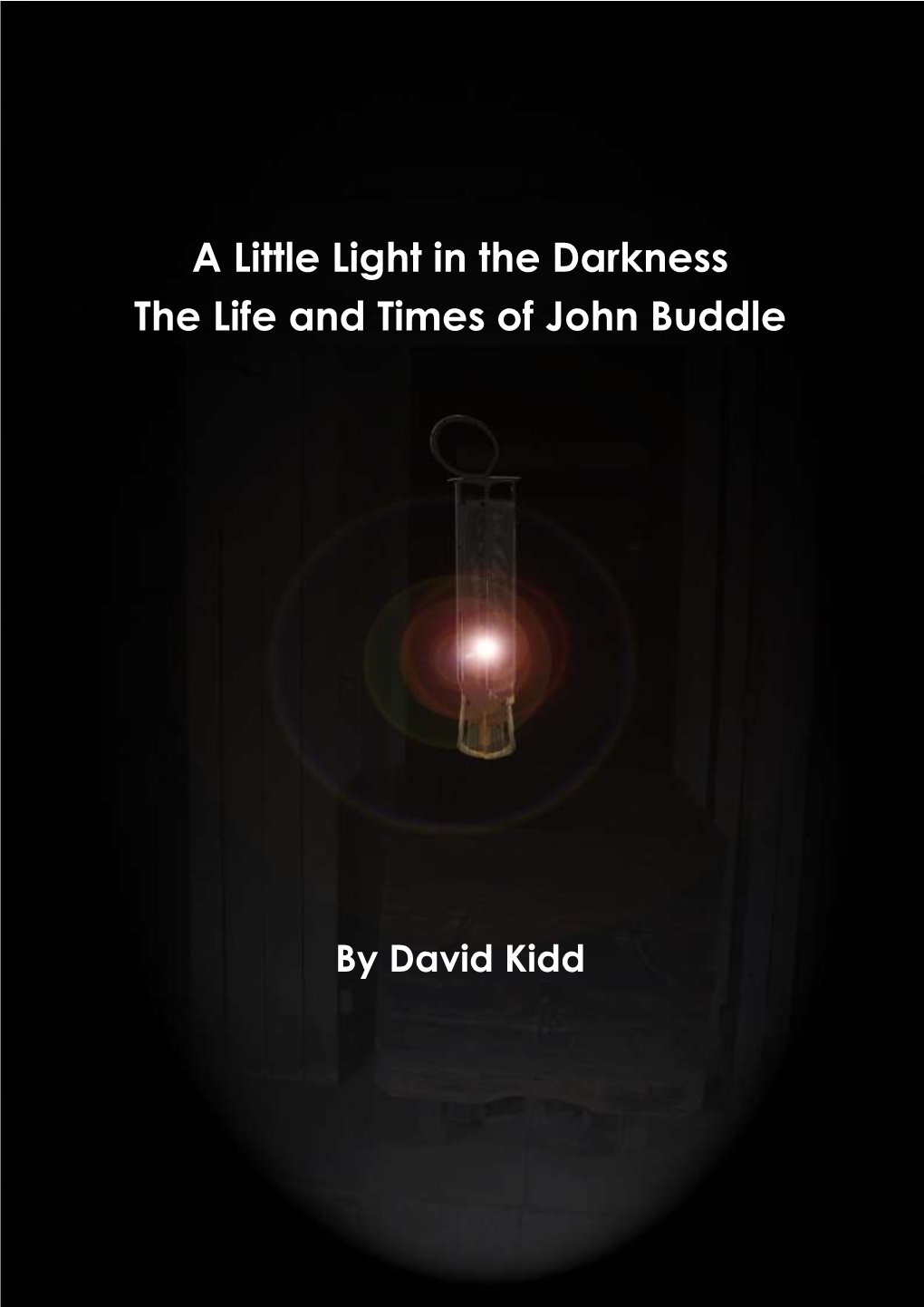 A Little Light in the Darkness the Life and Times of John Buddle