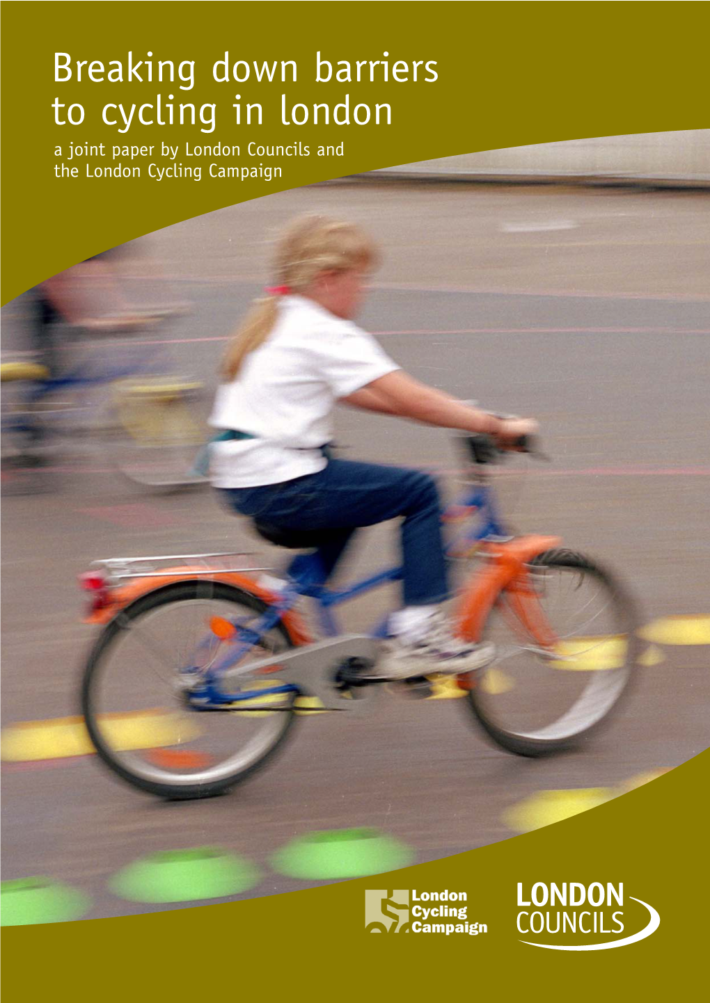 Breaking Down Barriers to Cycling in London a Joint Paper by London Councils and the London Cycling Campaign Introduction