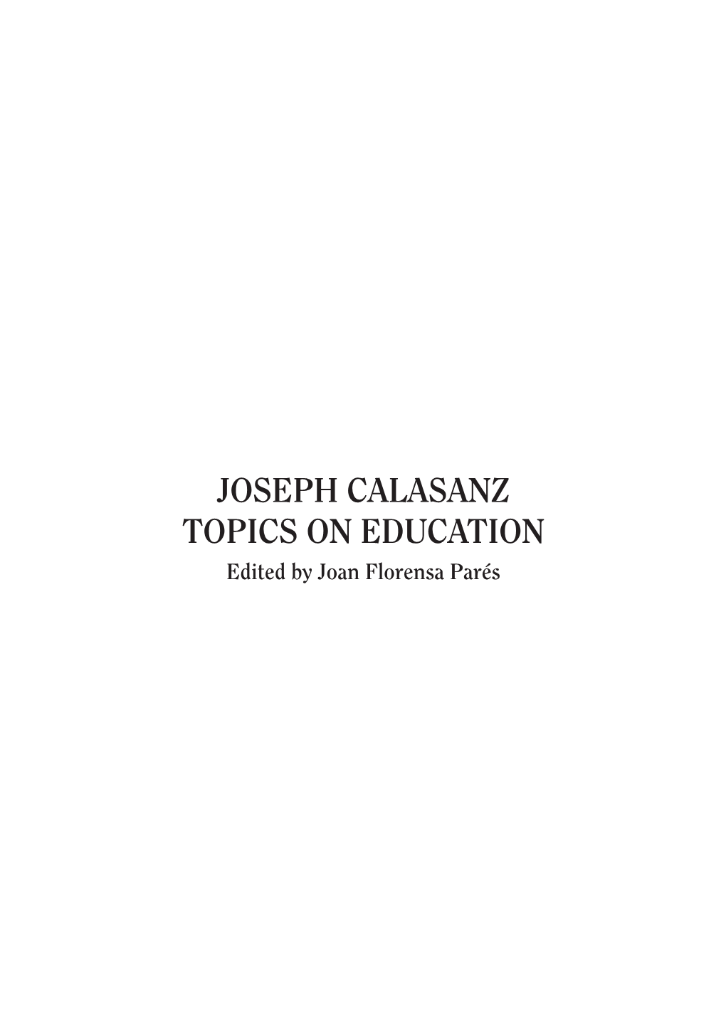 JOSEPH CALASANZ TOPICS on EDUCATION Edited by Joan Florensa Parés