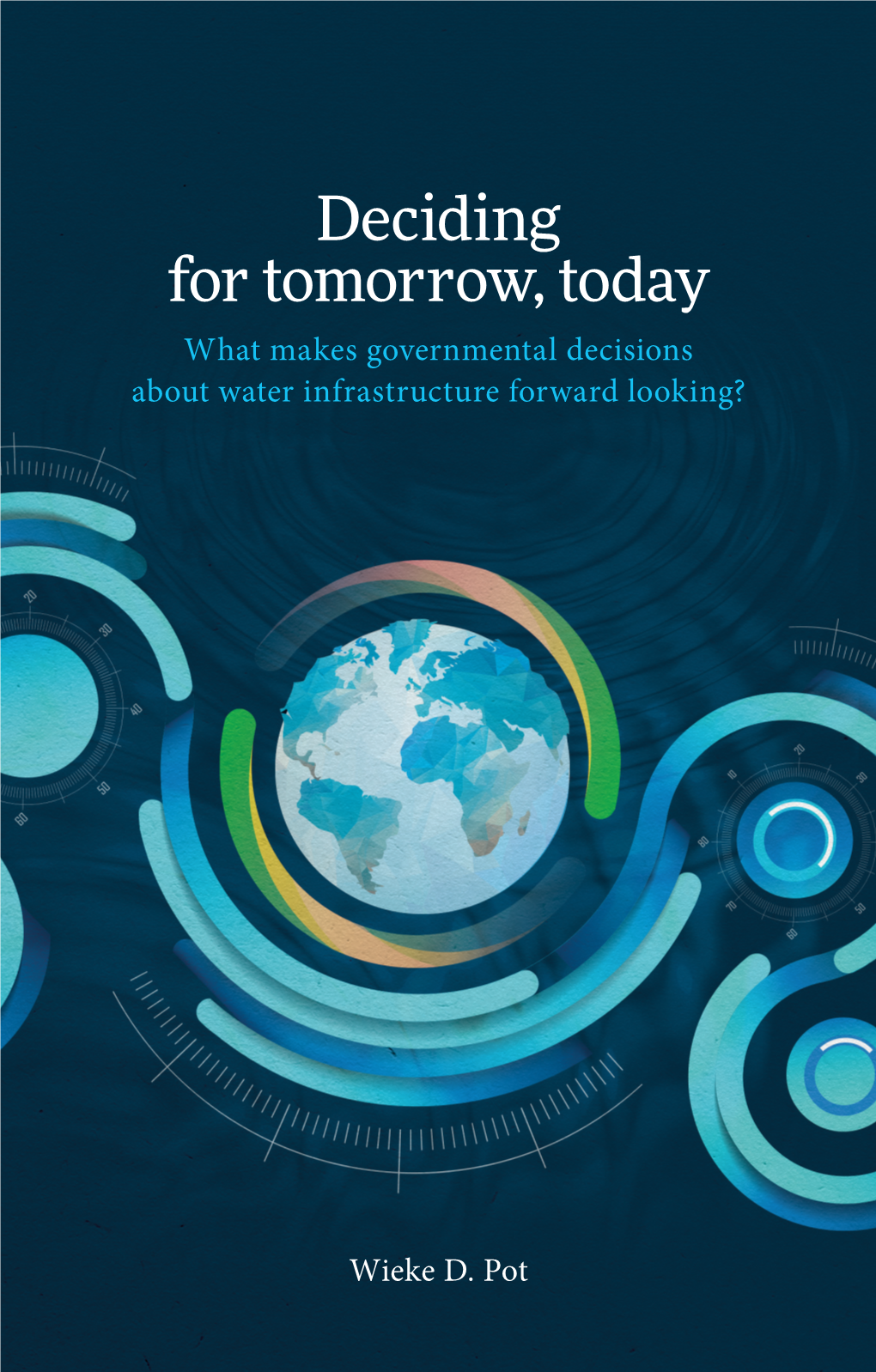 Deciding for Tomorrow, Today : What Makes Governmental Decisions About Water Infrastructure Forward Looking?