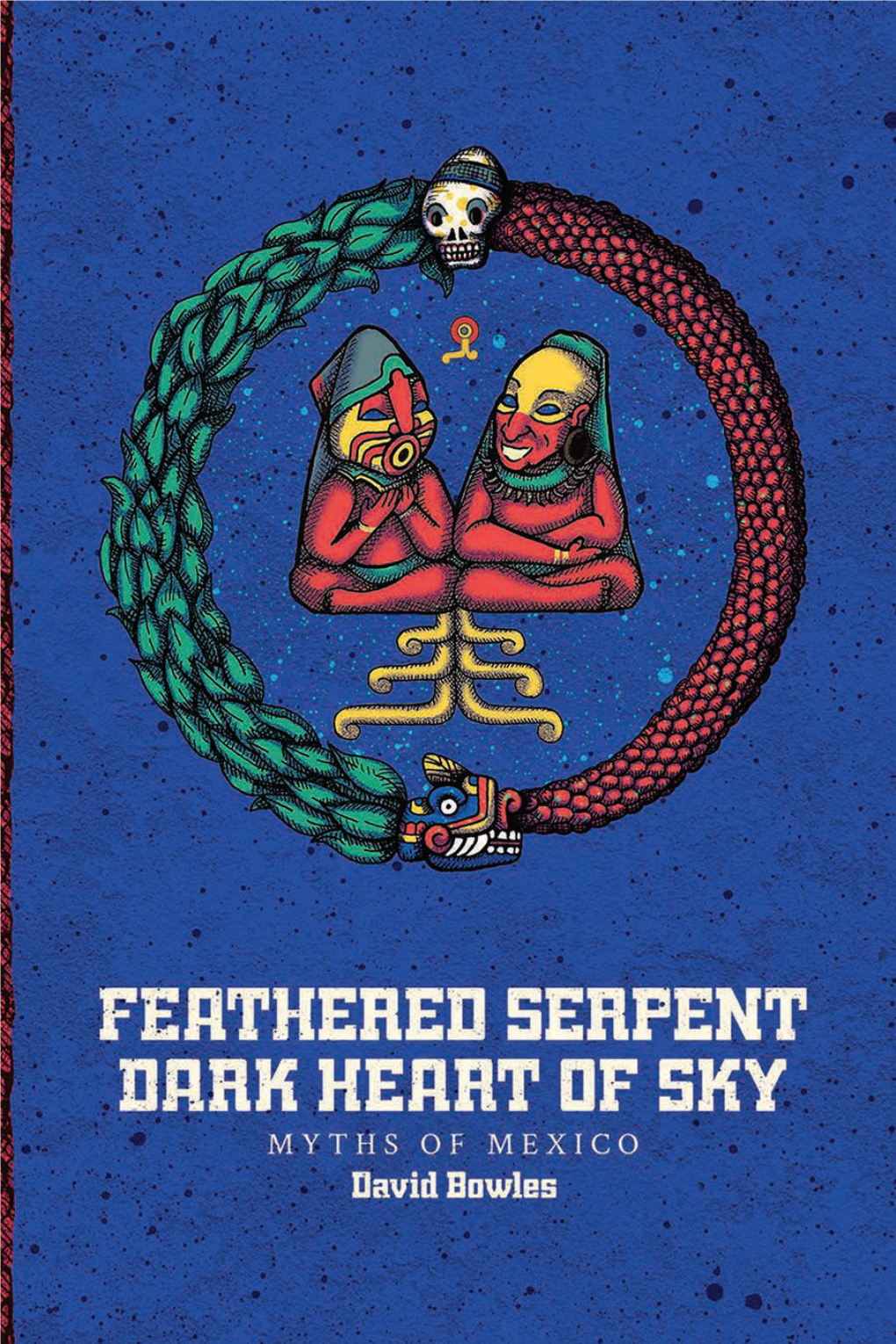 Feathered Serpent Dark Heart of Sky: Myths of Mexico