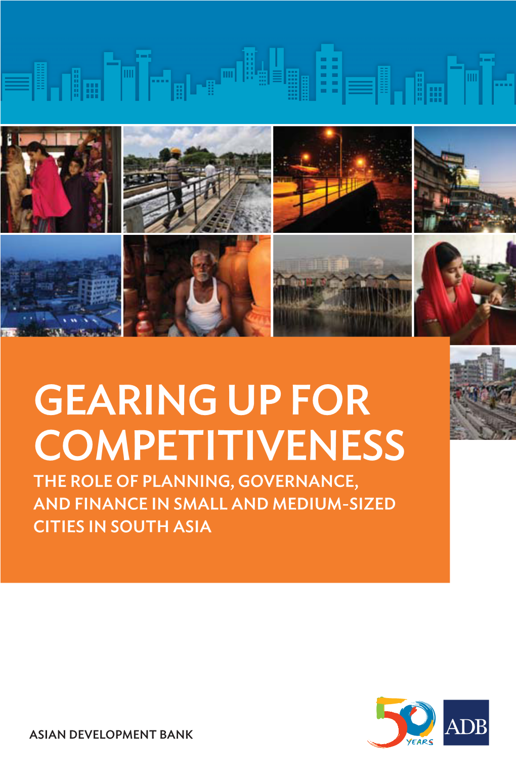 Gearing up for Competitiveness the Role of Planning, Governance, and Finance in Small and Medium-Sized Cities in South Asia
