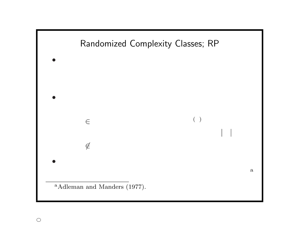 Randomized Complexity Classes; RP • Let N Be a Polynomial-Time Precise NTM That Runs in Time P(N) and Has 2 Nondeterministic Choices at Each Step