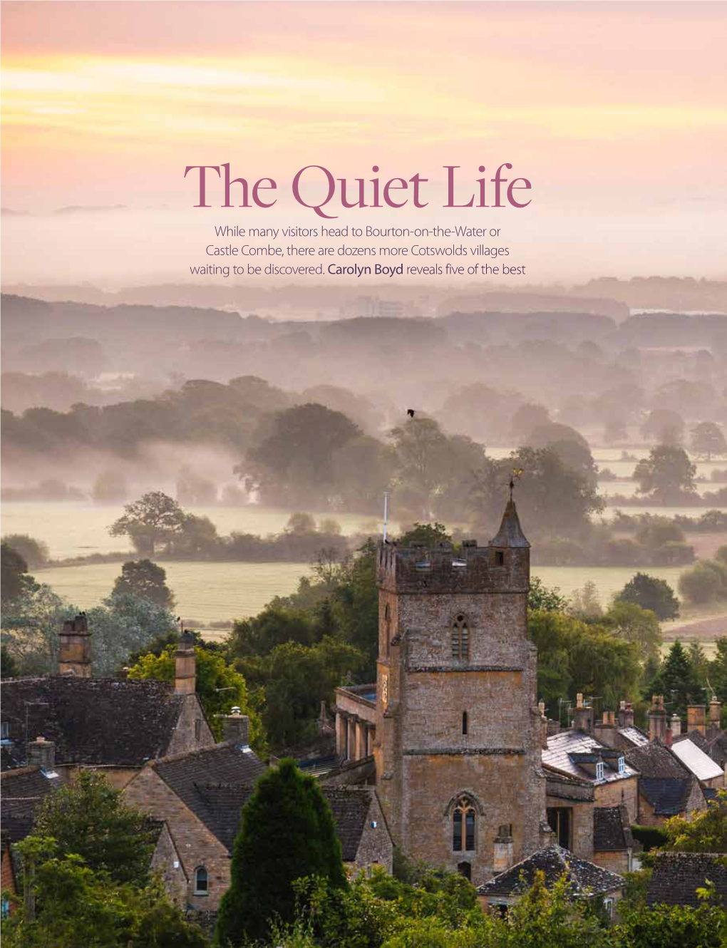 The Quiet Life While Many Visitors Head to Bourton-On-The-Water Or Castle Combe, There Are Dozens More Cotswolds Villages Waiting to Be Discovered
