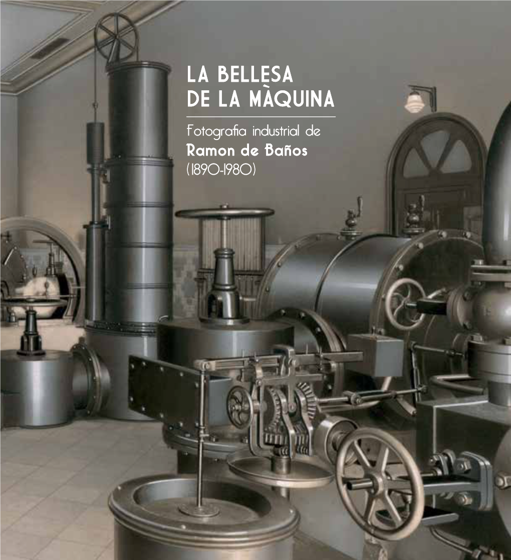 LA BELLESA DE LA MAQUINA Fotografia Industrial De Ramon De Baños ( 1890-1980) ( 1890-1980) De Fotografia Industrial Baños De Ramon LA BELLESA DE LA BELLESA LA MAQUINA