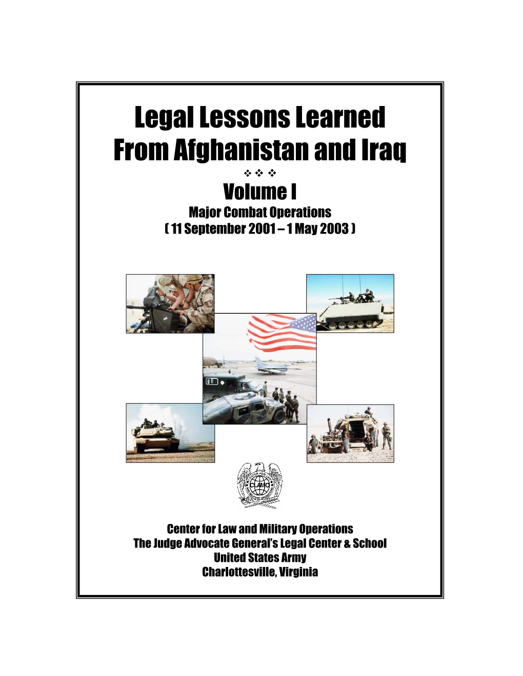 Legal Lessons Learned from Afghanistan and Iraq ™ ™™ Volume I Major Combat Operations ( 11 September 2001 – 1 May 2003 )