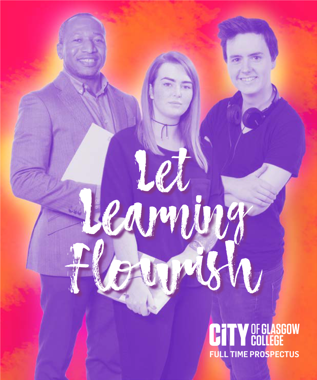 FULL TIME PROSPECTUS What Can City of Glasgow College Do for You? Let Learning