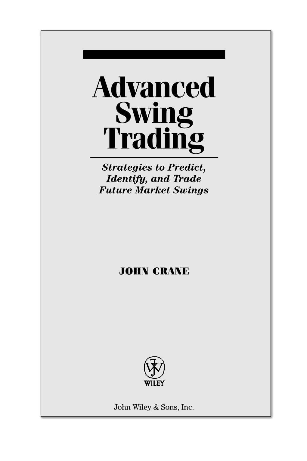 Advanced Swing Trading Strategies to Predict, Identify, and Trade Future Market Swings