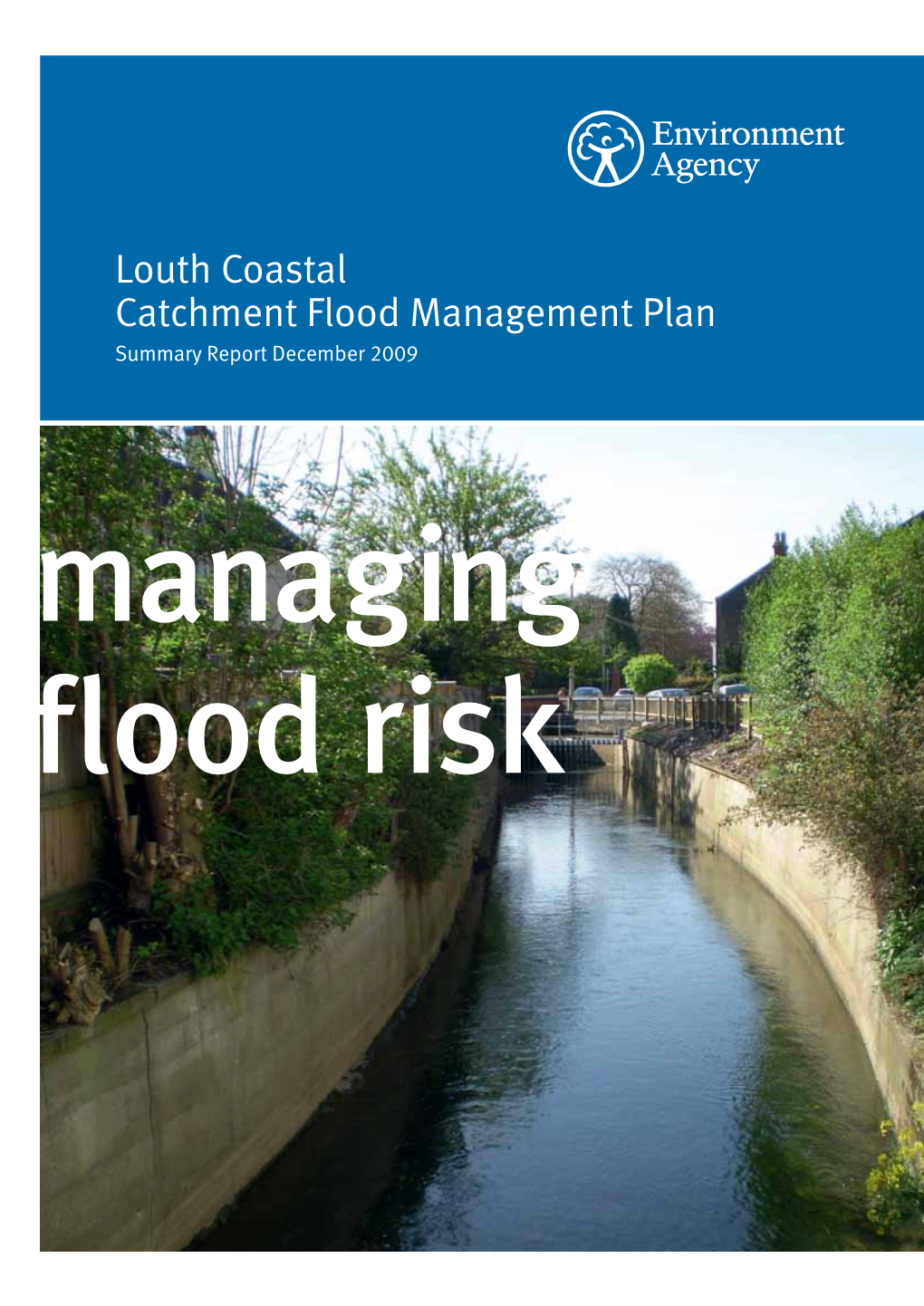 Louth Coastal Catchment Flood Management Plan Summary Report December 2009 Managing Flood Risk We Are the Environment Agency