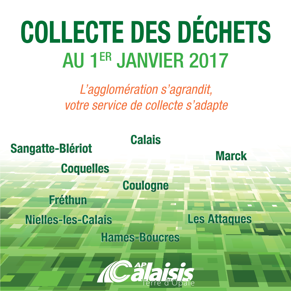 COLLECTE DES DÉCHETS AU 1ER JANVIER 2017 L’Agglomération S’Agrandit, Votre Service De Collecte S’Adapte