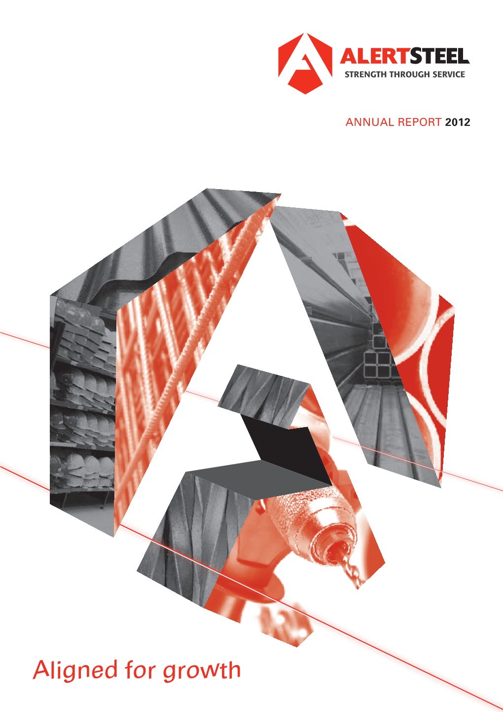 Aligned for Growth ALERT STEEL | Annual Report 2012