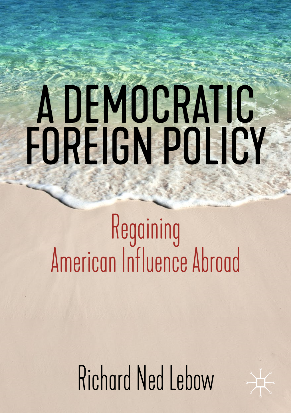 Regaining American Influence Abroad Richard Ned Lebow