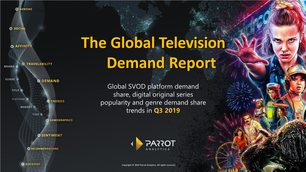 The Global Television Demand Report Q3 2019 Copyright © 2019 Parrot Analytics