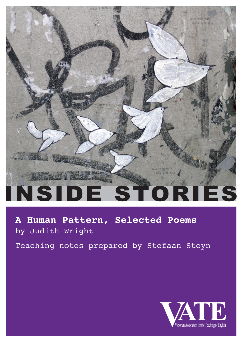 INSIDE STORIES a Human Pattern, Selected Poems by Judith Wright Teaching Notes Prepared by Stefaan Steyn a HUMAN PATTERN – SELECTED POEMS by Judith Wright