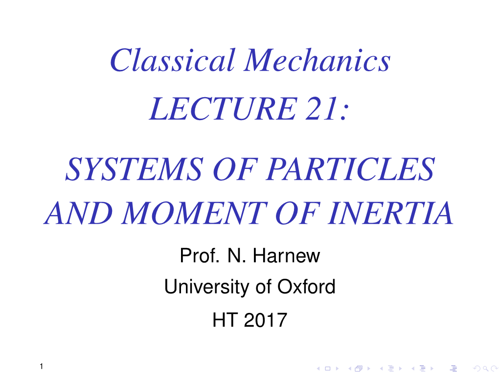 Classical Mechanics LECTURE 21: SYSTEMS of PARTICLES and MOMENT of INERTIA Prof
