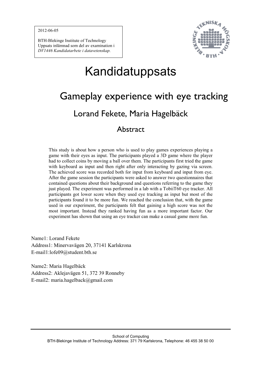 Gameplay Experience with Eye Tracking Lorand Fekete, Maria Hagelbäck