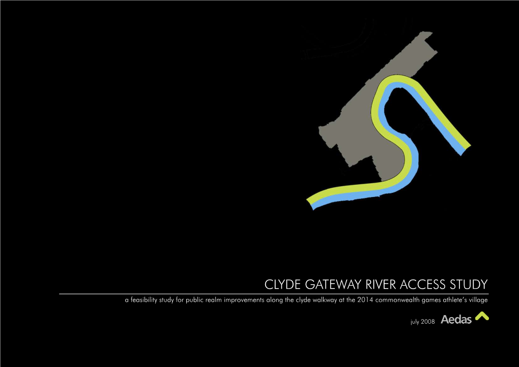 CLYDE GATEWAY RIVER ACCESS STUDY a Feasibility Study for Public Realm Improvements Along the Clyde Walkway at the 2014 Commonwealth Games Athlete’S Village