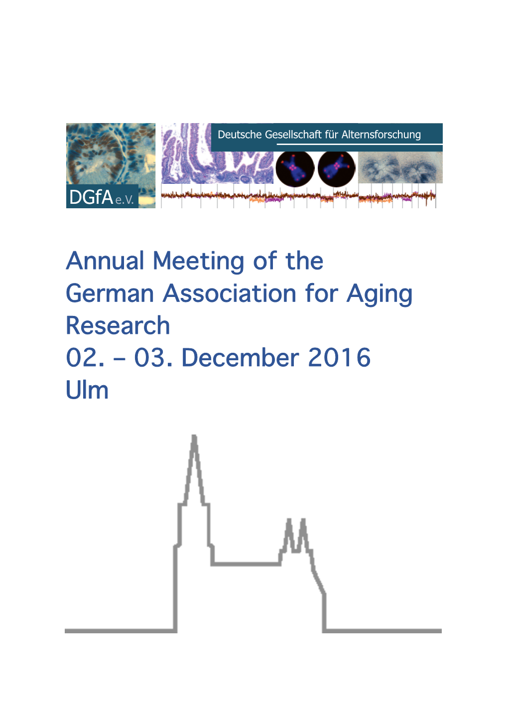 Annual Meeting of the German Association for Aging Research 02. – 03. December 2016 Ulm