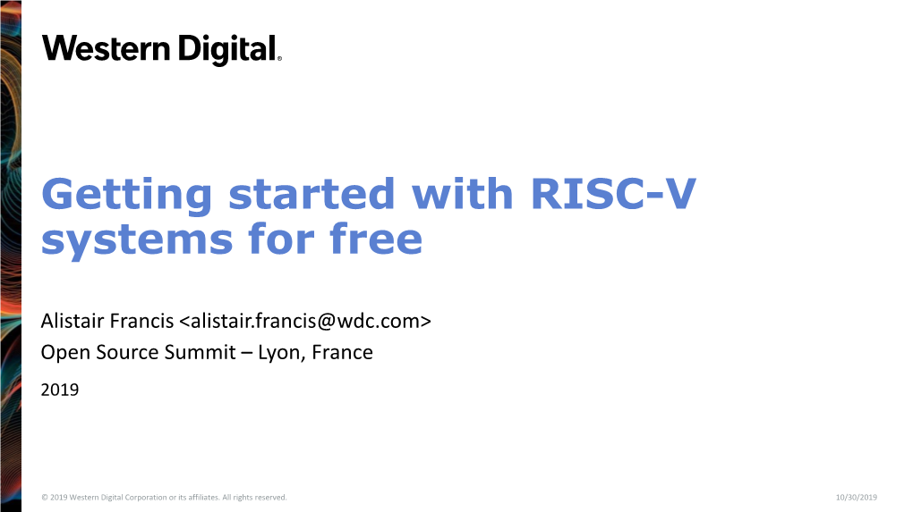 What Is RISC-V? • Why RISC-V? • What Is Western Digital Doing with RISC-V? • How Can I Use RISC-V? • What Is QEMU? • What Is Supported in QEMU? • Demos and Questions