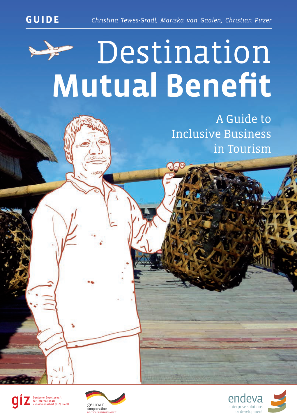 Destination Mutual Benefit a Guide to Inclusive Business in Tourism 2 Acknowledgements