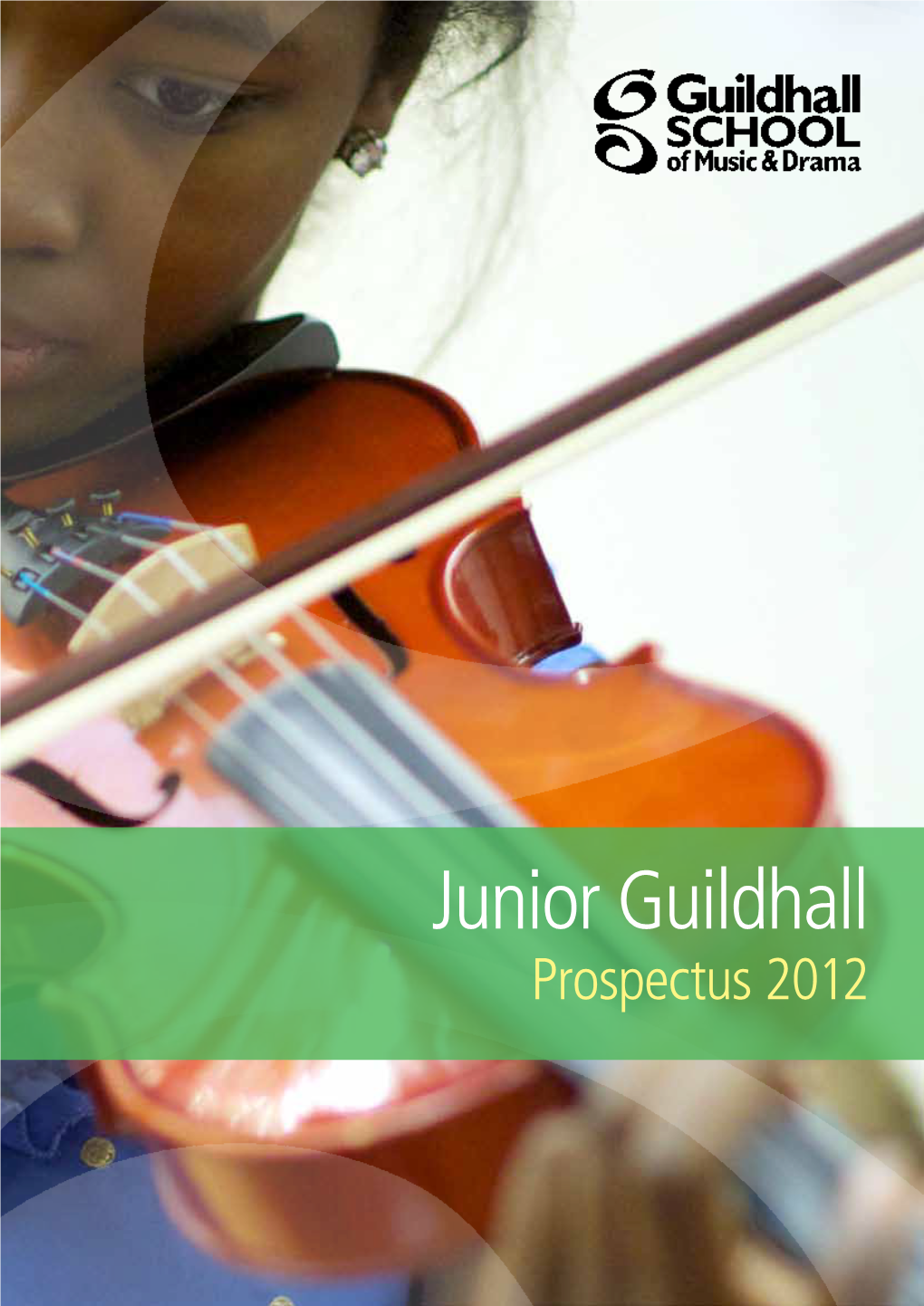 Junior Guildhall Prospectus 2012 WELCOME to JUNIOR GUILDHALL