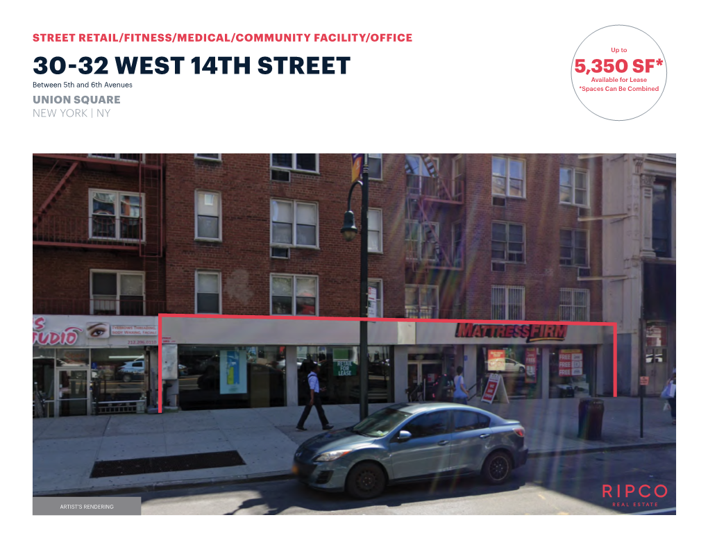 30-32 WEST 14TH STREET 5,350 SF* Available for Lease Between 5Th and 6Th Avenues *Spaces Can Be Combined UNION SQUARE NEW YORK | NY