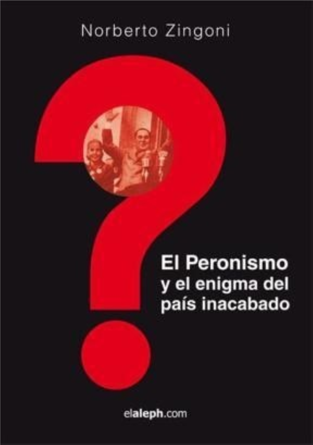 El Peronismo Y La Incógnita Del País Inacabado