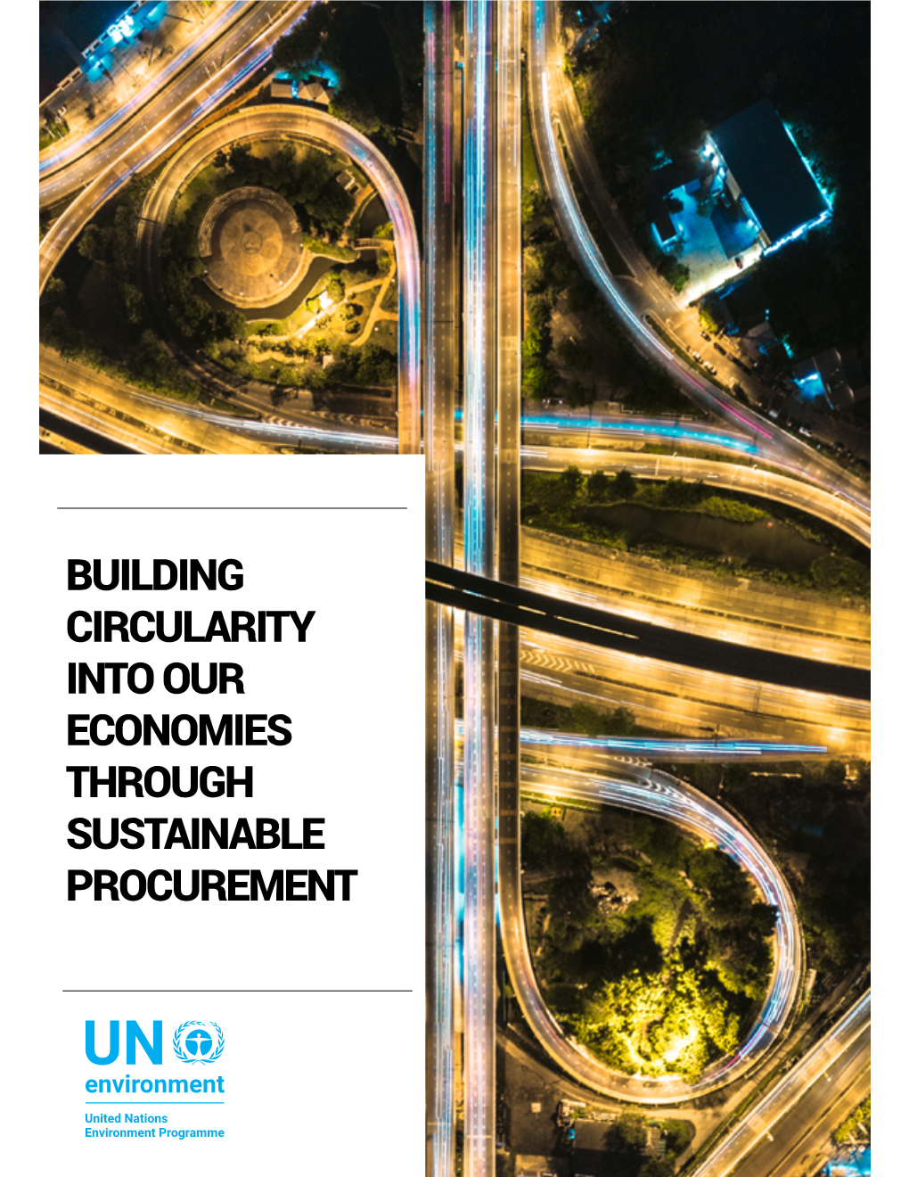 BUILDING CIRCULARITY INTO OUR ECONOMIES THROUGH SUSTAINABLE PROCUREMENT Copyright © United Nations Environment Programme, 2018