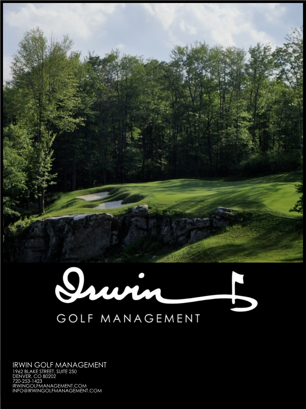 IRWIN GOLF MANAGEMENT 1962 BLAKE STREET, SUITE 250 DENVER, CO 80202 720-253-1423 IRWINGOLFMANAGEMENT.COM INFO@IRWINGOLFMANAGEMENT.COM Welcome to Irwin Golf Management
