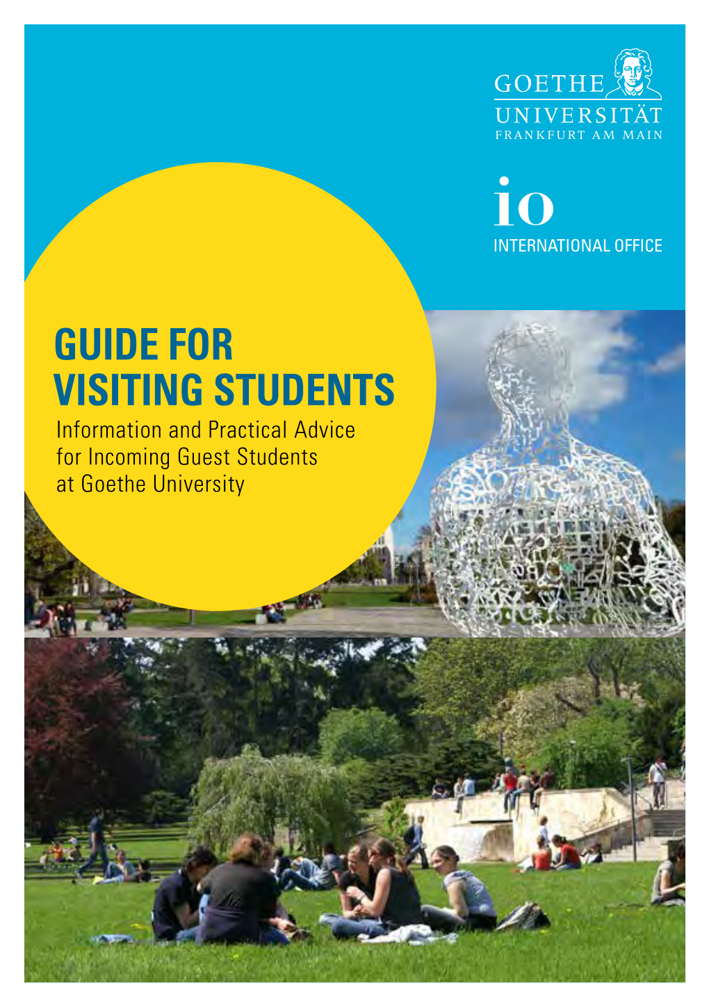 GUIDE for VISITING STUDENTS Information and Practical Advice for Incoming Guest Students at Goethe University Imprint