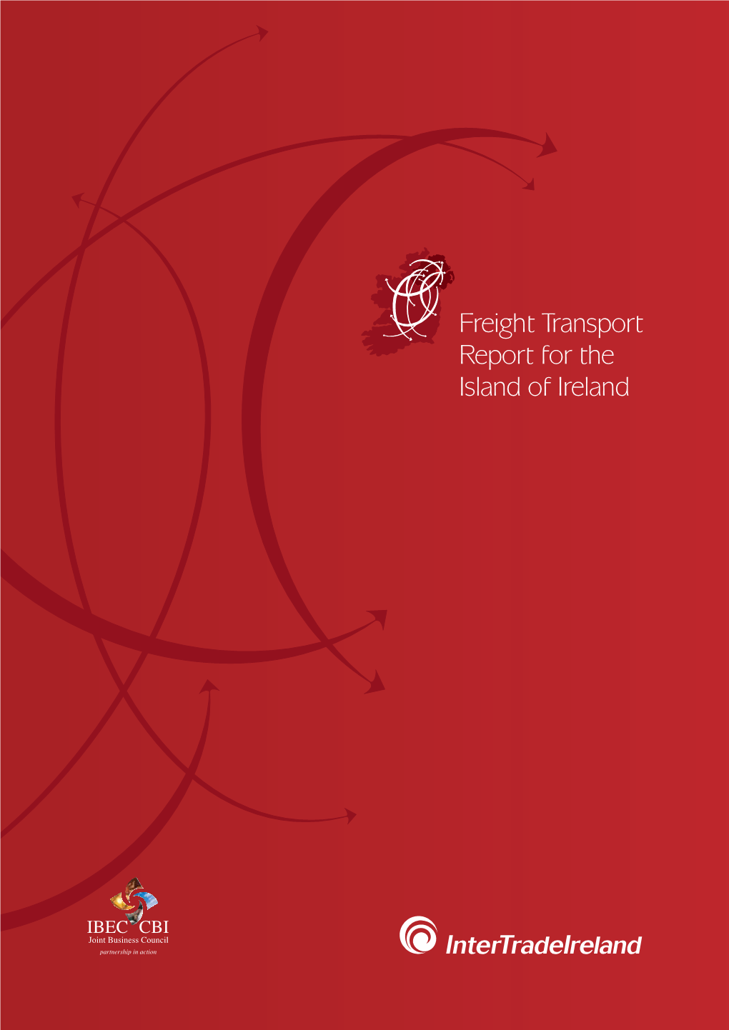 Freight Transport Report for the Island of Ireland Acknowledgements Intertradeireland Commissioned This Report in Association with the Joint Business Council