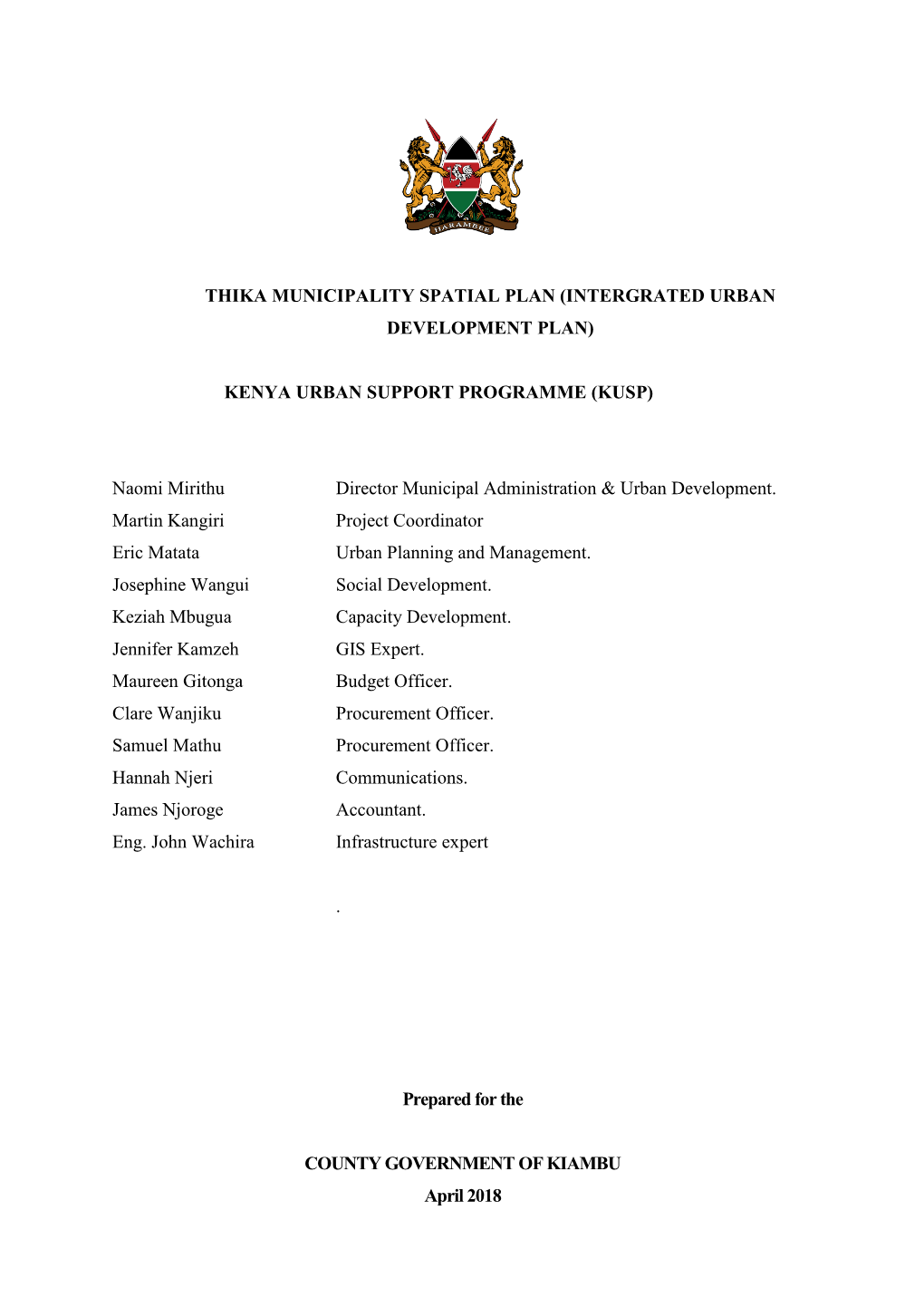 THIKA MUNICIPALITY SPATIAL PLAN (INTERGRATED URBAN DEVELOPMENT PLAN) KENYA URBAN SUPPORT PROGRAMME (KUSP) Naomi Mirithu Director