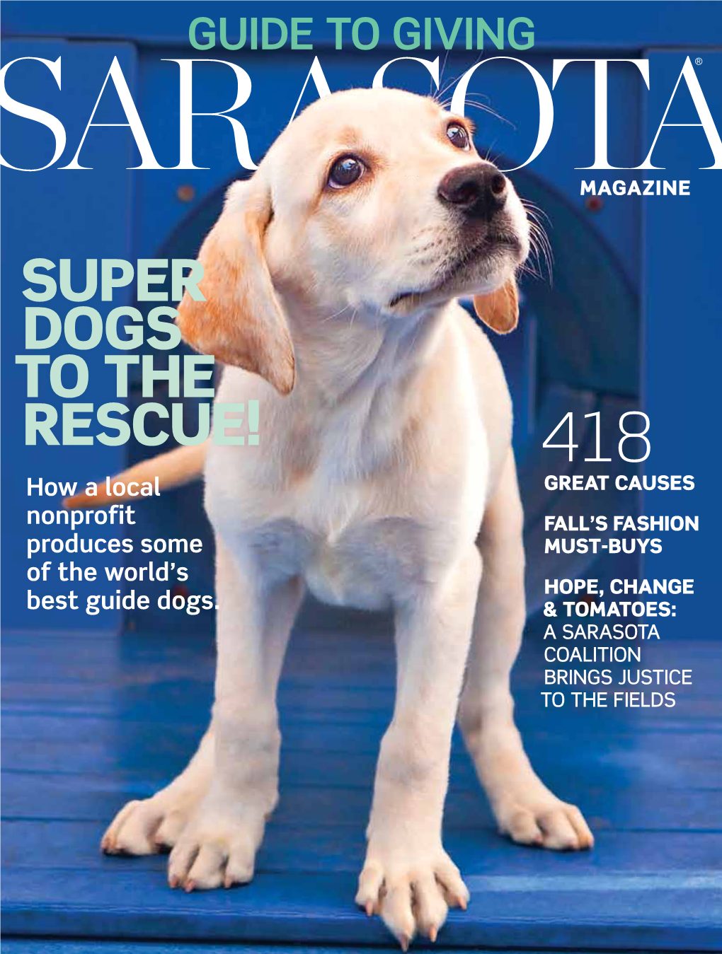 Super Dogs to the Rescue! 418 How a Local Great Causes Nonprofit Fall’S Fashion Produces Some Must-Buys of the World’S Hope, Change Best Guide Dogs