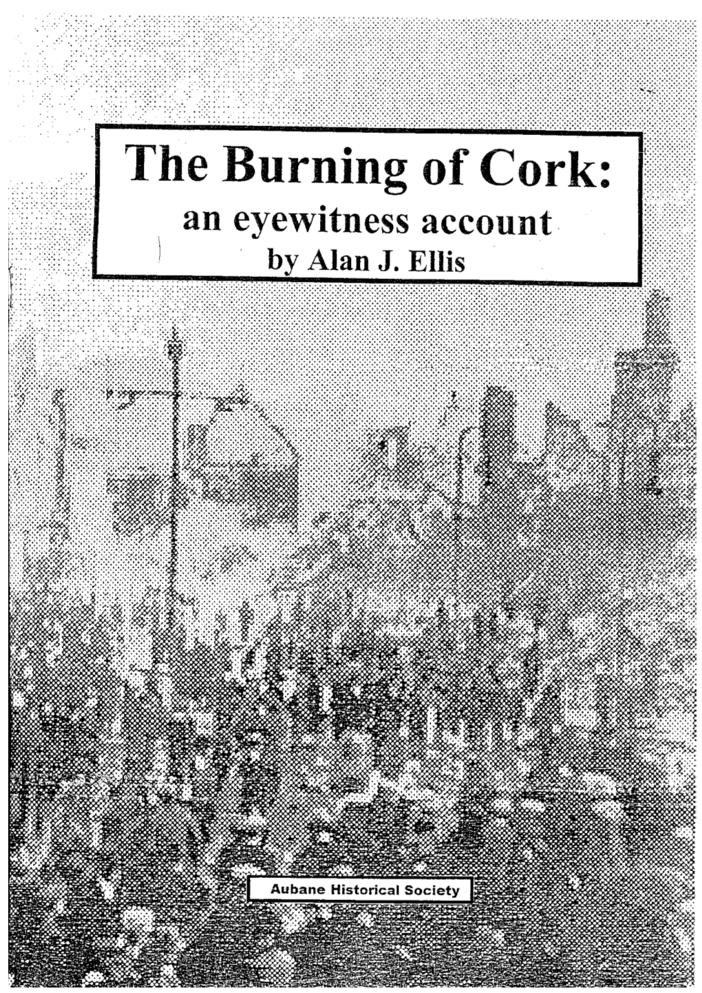 The Burning of Cork: an Eyewitness Account by Alan Ellis and Other Items