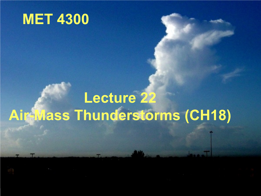 MET 4300 Lecture 22 Air-Mass Thunderstorms (CH18)