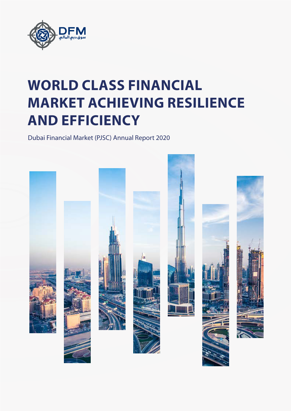 WORLD CLASS FINANCIAL MARKET ACHIEVING RESILIENCE and EFFICIENCY Dubai Financial Market (PJSC) Annual Report 2020 Dubai Financial Market (PJSC)