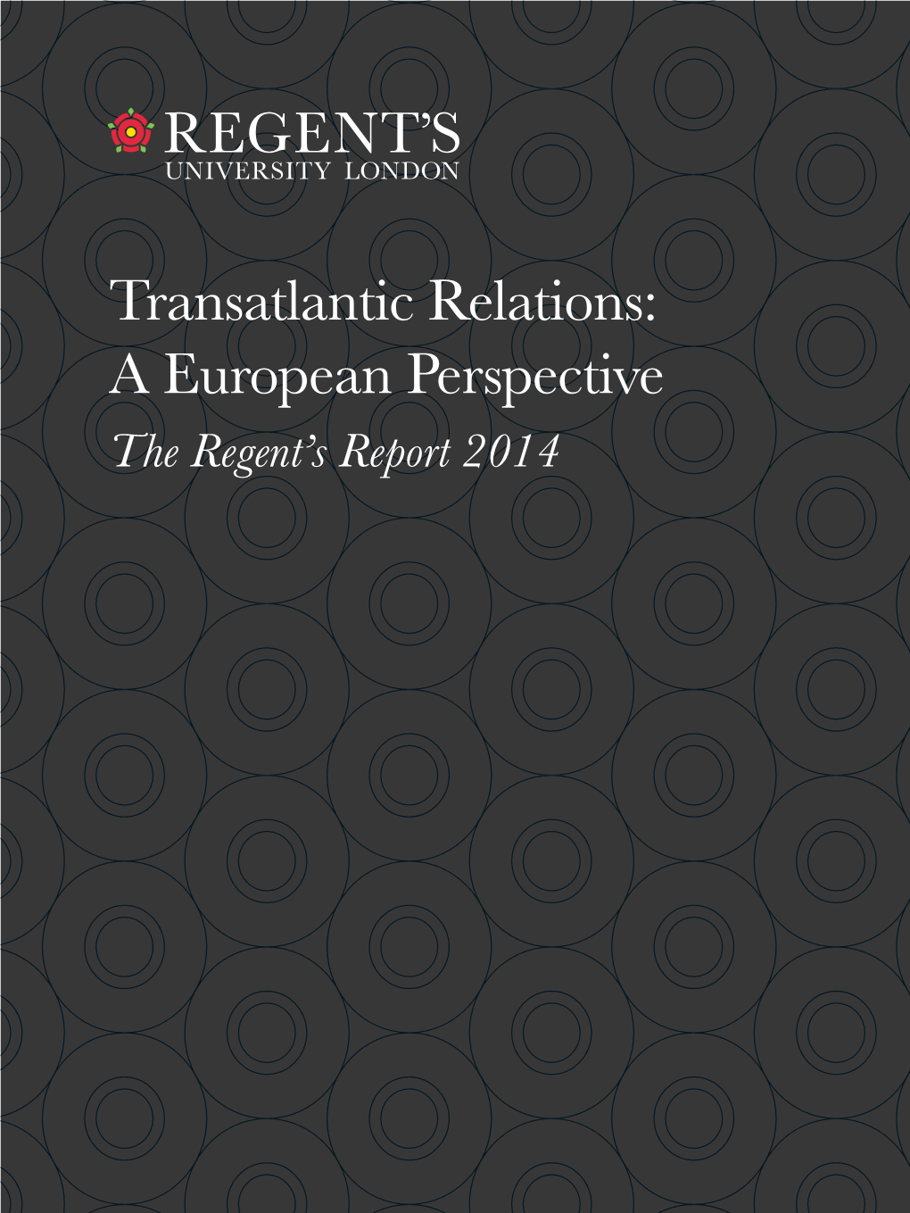 Transatlantic Relations: a European Perspective the Regent’S Report 2014 2 Transatlantic Relations: a European Perspective the Regent’S Report 2014