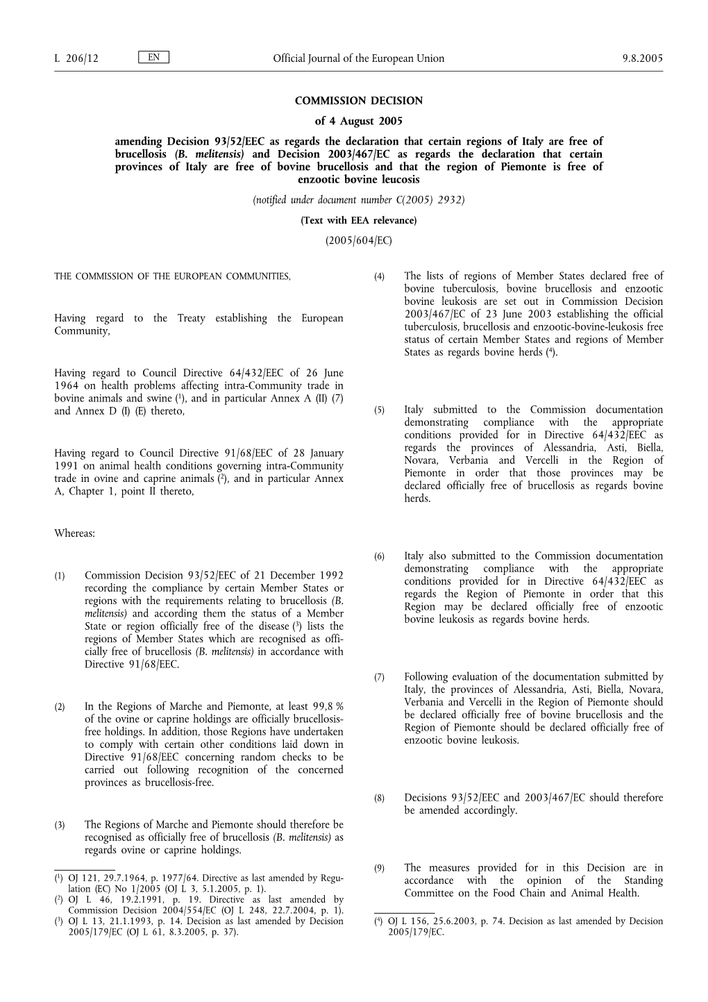 COMMISSION DECISION of 4 August 2005 Amending Decision 93/52/EEC As Regards the Declaration That Certain Regions of Italy Are Free of Brucellosis (B