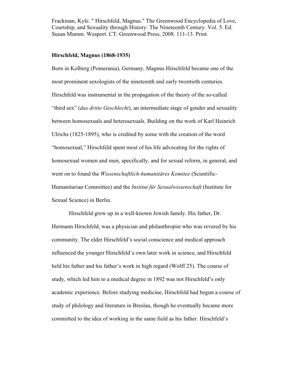 Frackman, Kyle. " Hirschfeld, Magnus." the Greenwood Encyclopedia of Love, Courtship, and Sexuality Through History: the Nineteenth Century